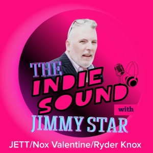 The Indie Sound with Jimmy Star - JETT/Nox Valentine/ Ryder Knox