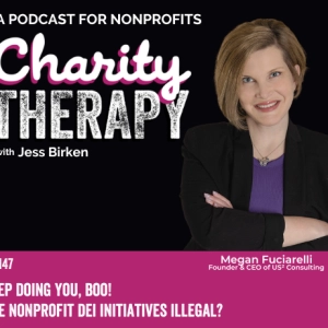147: Keep Doing You, Boo | Are Nonprofit DEI Initiatives Illegal? With Guest Megan Fuciarelli