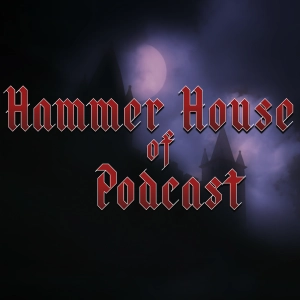 Hammer House of Podcast - Episode 11