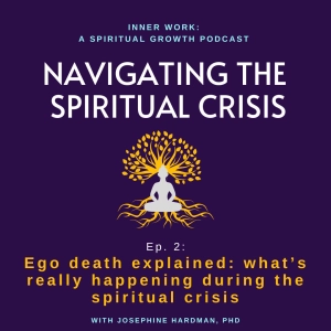 NAVIGATING THE SPIRITUAL CRISIS: 2 - Ego Death Explained: What's really happening during the spiritual crisis or awakening
