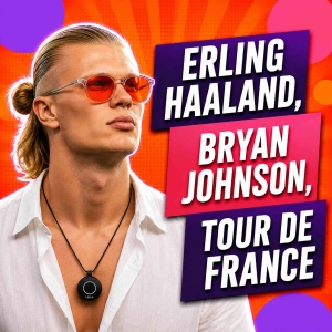 Erling Haaland, Bryan Johnson, Tour de France #713