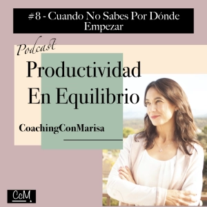 #Episodio 8 - Cuando No Sabes Por Dónde Empezar