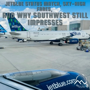 JetBlue Status Match, Sky-High Fares, and Why Southwest Still Impresses