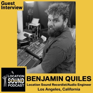 042 Benjamin Quiles - Location Sound Recordist/Audio Engineer based out of Los Angeles, California