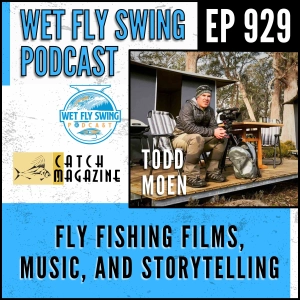 929 | Inside Catch Magazine: Todd Moen on Fly Fishing Films, Music, and Storytelling
