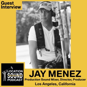 035 Jay Menez - Production Sound Mixer, Director and Producer based out of Los Angeles, California