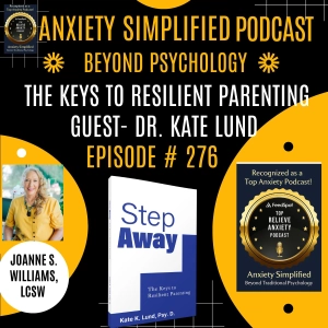 Episode # 276 - The Keys to Resilient Parenting. -Guest Dr. Kate Lund