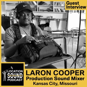 069 LaRon Cooper - Production Sound Mixer based out of Kansas City, Missouri