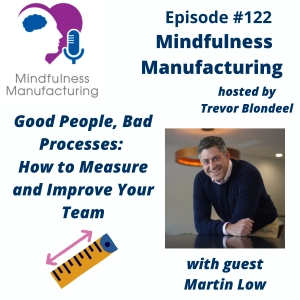 Performance Measurement in Manufacturing for Continuous Improvement Leaders: Fixing Broken Processes to Elevate Team Results with Martin Low #122