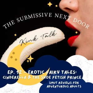 Smut Review - Ep 12 - Erotic Fairy Tales - Cinderella & the Shoe Fetish Prince