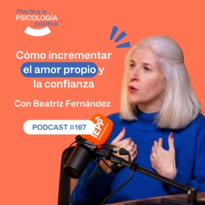 Cómo incrementar el amor propio y la confianza. Con Beatriz Fernández. -podcast#167