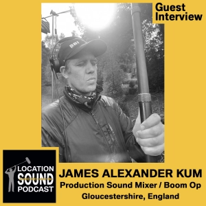 083 James Alexander Kum - Production Sound Mixer and Boom Operator from Gloucestershire, England