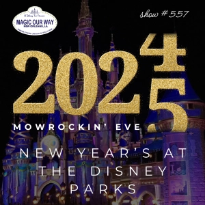 2024-2025 MOWrockin' Eve: New Year's at the Disney's Parks - MOW #557