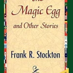HUMOR: THE MAGIC EGG by FRANK STOCKTON (BEST OF)