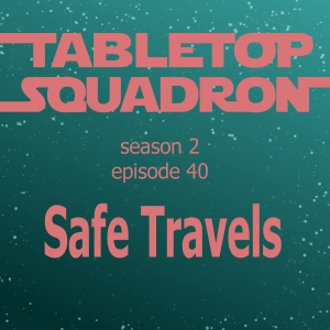 S2 Episode 40: Safe Travels