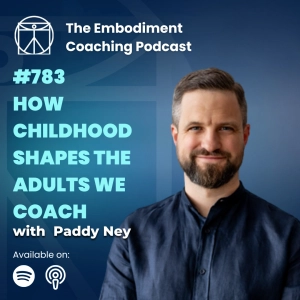 783. How Childhood Shapes the Adults We Coach - With Paddy Ney