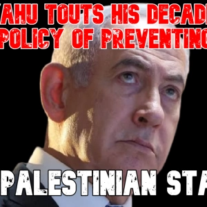 Netanyahu Touts His Decades-Long Policy of Preventing a Palestinian State