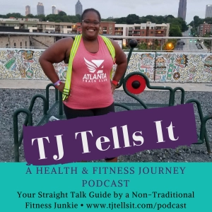 Episode 001 - Start of My Fitness Journey and the Future of the TJ Tells It Podcast