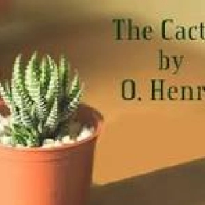THE CACTUS  by O.HENRY
