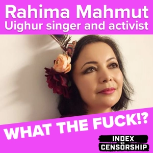 Index on Censorship's What the Fuck!? podcast: Uighur singer and activist Rahima Mahmut