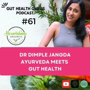 Ayurveda Meets Gut Health: A Comprehensive Talk with Dr. Dimple Jangda