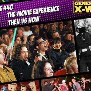 GXW - Episode 440 - "The Movie Experience: Then vs Now"
