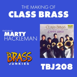 TBJ208: The Making of Class Brass Featuring Marty Hackleman