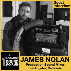 034 James Nolan - Location Sound Mixer based out of Los Angeles, California