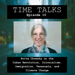 Aviva Chomsky on the Cuban Revolution, Colonialism,  Immigration, Venezuela, and Climate Change