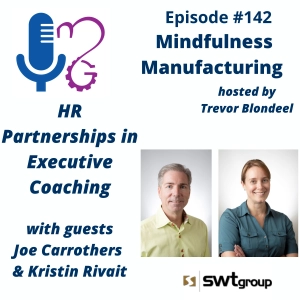 HR Partnerships in Manufacturing for Executive Leaders: How Coaching Relationships Accelerate Leadership Growth with Kristin Rivait and Joe Carrothers #142