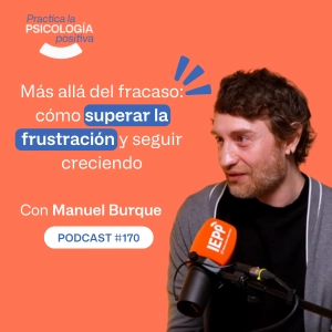 Más allá del fracaso: cómo superar la frustración y seguir creciendo. Con Manuel Burque. -podcast#170