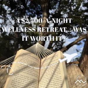 A $2,500-a-Night Wellness Retreat... Was It Worth It?