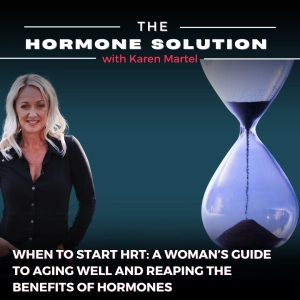 When to Start HRT: A Woman's Guide to Aging Well and Reaping the Benefits of Hormones