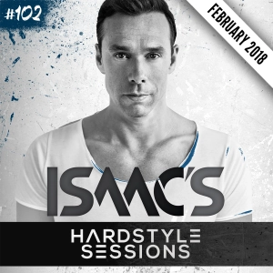 Isaac's Hardstyle Sessions #102 (FEBRUARY 2018)