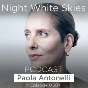 Ep. 050 _ Paola Antonelli _ 'Broken Nature'