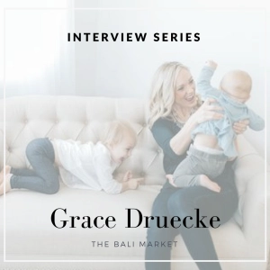 Interview Series | Grace Druecke : The Bali Market