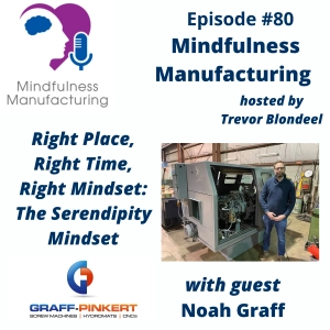 Manufacturing Leadership + Mindset for Operations Managers: Using the Serendipity Mindset to Improve Focus, Opportunity, and Results with Noah Graff #80