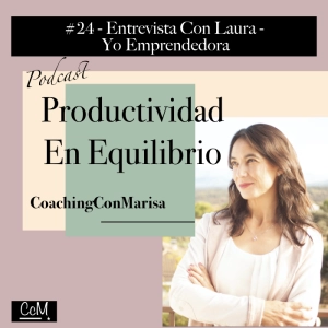 #24 - Entrevista Con Laura De Yo Emprendedora