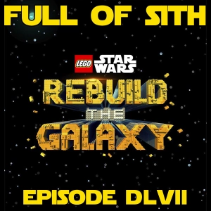 Episode DLVII: LEGO Star Wars: Rebuild the Galaxy