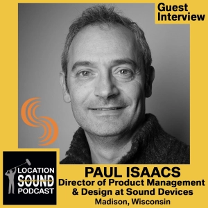 061 Paul Isaacs - Director of Product Management & Design at Sound Devices