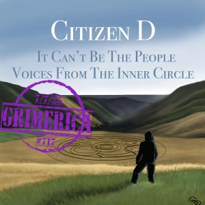 #717 - Citizen D - It Can't Be People. Voices From Inside The Circle