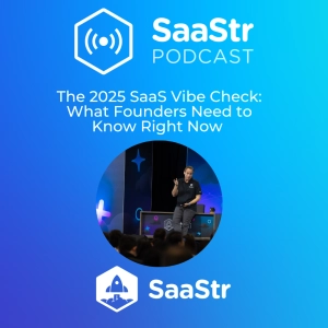 SaaStr 787: The 2025 SaaS Vibe Check: What Founders Need to Know Right Now with SaaStr CEO and Founder Jason Lemkin