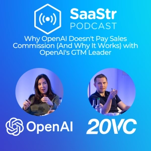 SaaStr 834: Why OpenAI Doesn't Pay Sales Commission (And Why It Works) with OpenAI GTM Leader Maggie Hott, and Harry Stebbings, Founder of 20VC