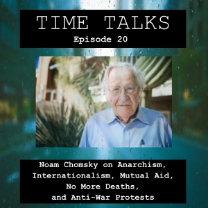 Noam Chomsky on Anarchism, Internationalism, Mutual Aid, No More Deaths, and Anti-War Protests