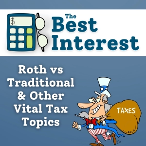 Roth vs. Traditional, and Other Vital Tax Topics - E53