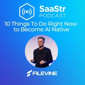 SaaStr 837: 10 Things To Do Right Now to Become AI Native with Filevine's CEO & Founder