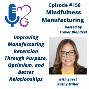 Employee Retention in Manufacturing for Plant Leaders: Building Purpose, Optimism, and Stronger Relationships with Kathy Miller #158