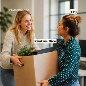 #379 Kind or Nice? What's the Difference?