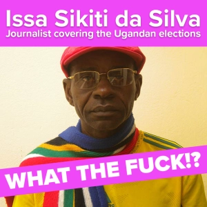 Index on Censorship's What the Fuck!? podcast: freelance journalist Issa Sikiti da Silva on the Ugandan elections