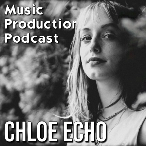 #345: Exploration Through Songwriting with Chloe Echo